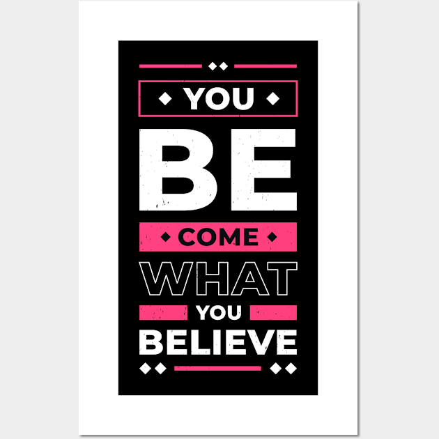 You Become What You Believe In Inspirational Quote Wall Art by Foxxy Merch